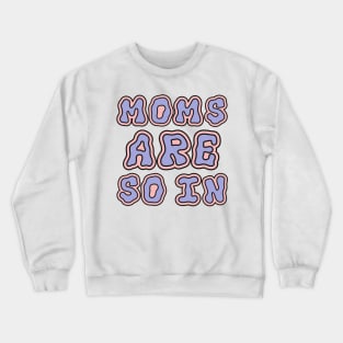 GROOVY MOMS ARE SO IN Crewneck Sweatshirt